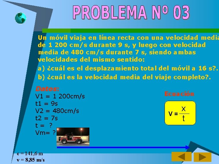 Un móvil viaja en línea recta con una velocidad media de 1 200 cm/s