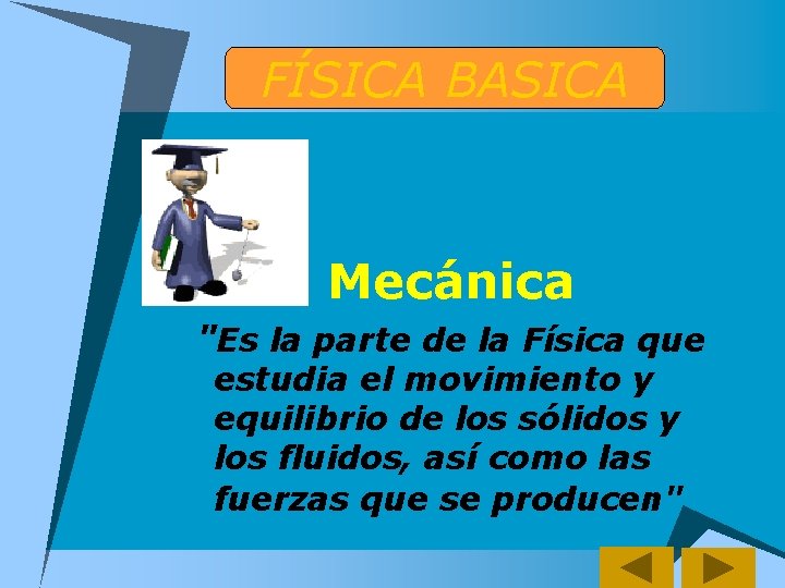 FÍSICA BASICA Mecánica "Es la parte de la Física que estudia el movimiento y