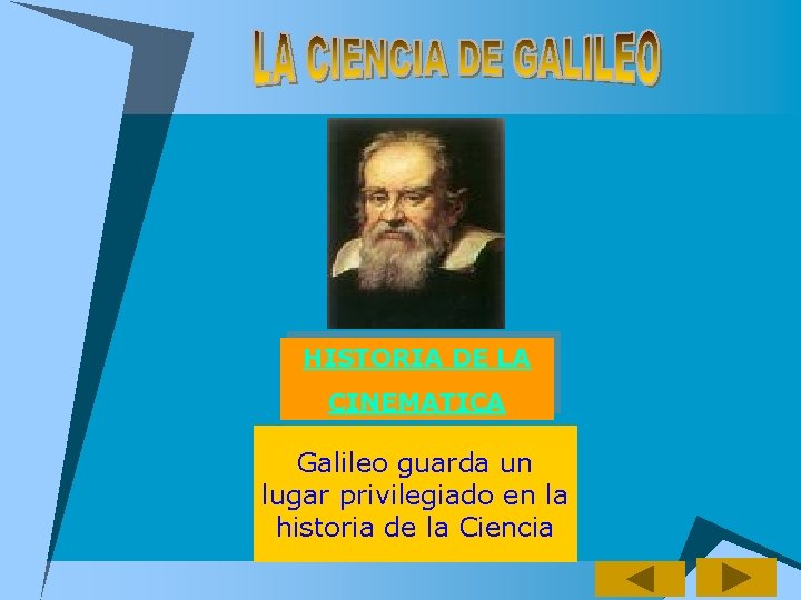 HISTORIA DE LA CINEMATICA Galileo guarda un lugar privilegiado en la historia de la