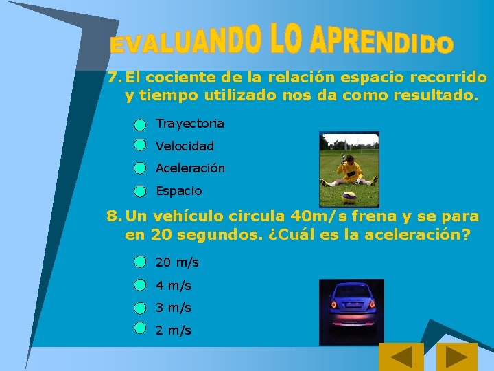 7. El cociente de la relación espacio recorrido y tiempo utilizado nos da como