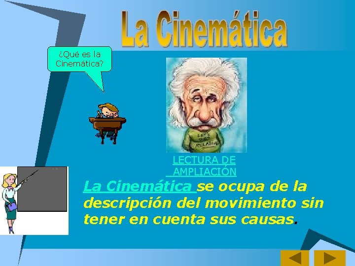 ¿Qué es la Cinemática? LECTURA DE AMPLIACIÓN La Cinemática se ocupa de la descripción