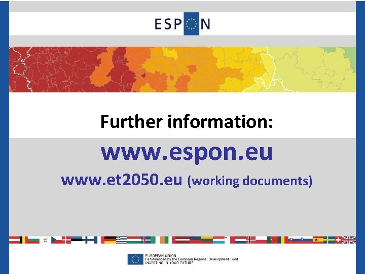 Further information: www. espon. eu www. et 2050. eu (working documents) 