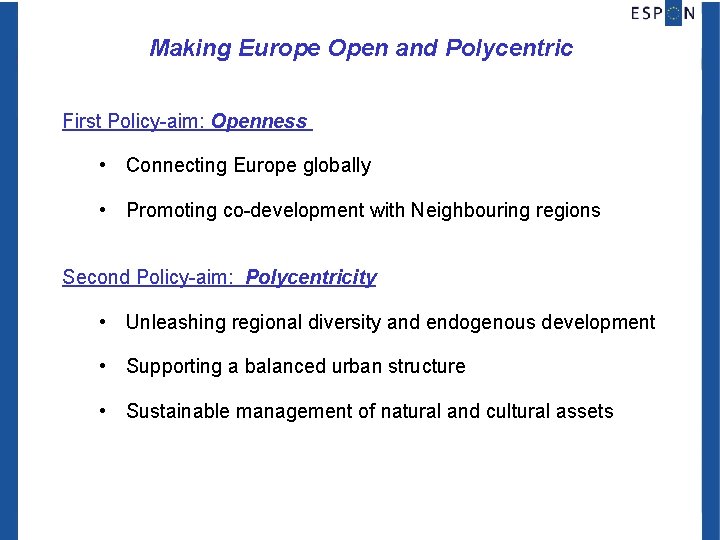 Making Europe Open and Polycentric First Policy-aim: Openness • Connecting Europe globally • Promoting