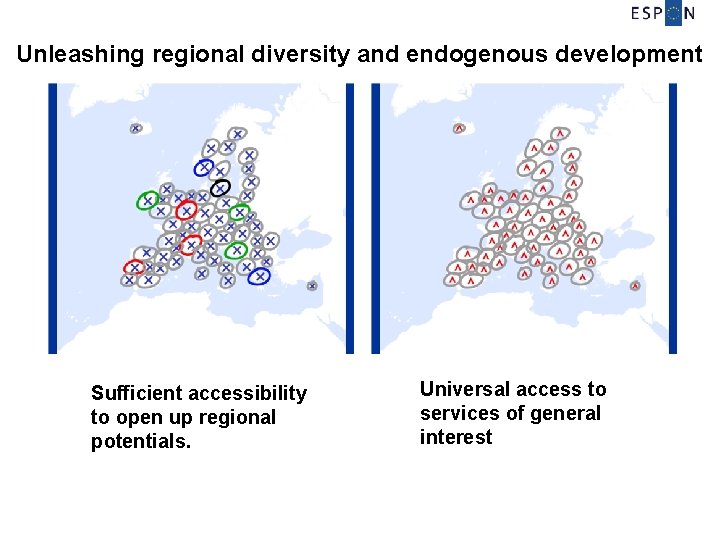 Unleashing regional diversity and endogenous development Sufficient accessibility to open up regional potentials. Universal