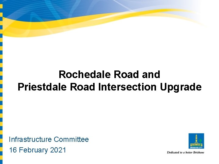 Rochedale Road and Priestdale Road Intersection Upgrade Infrastructure Committee 16 February 2021 