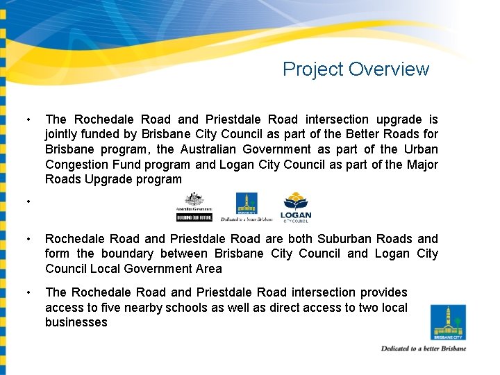 Project Overview • The Rochedale Road and Priestdale Road intersection upgrade is jointly funded