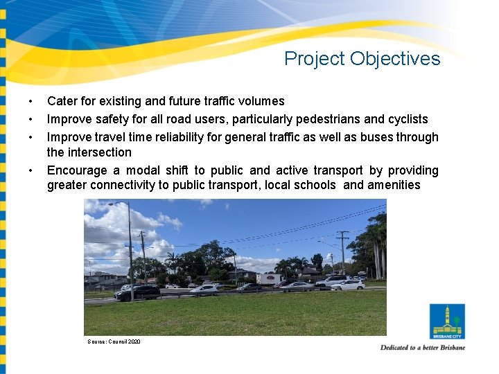 Project Objectives • • Cater for existing and future traffic volumes Improve safety for