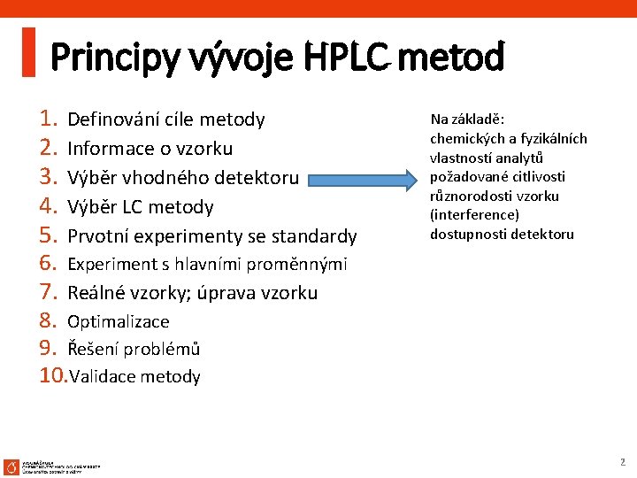Principy vývoje HPLC metod 1. 2. 3. 4. 5. Definování cíle metody Informace o