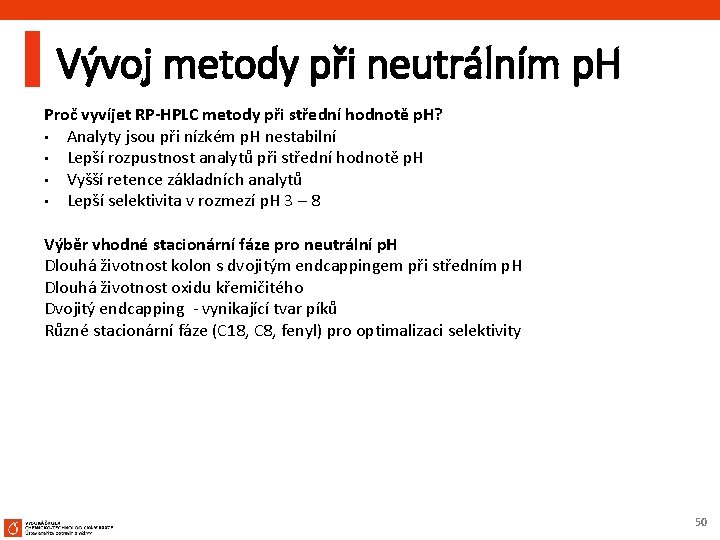 Vývoj metody při neutrálním p. H Proč vyvíjet RP-HPLC metody při střední hodnotě p.