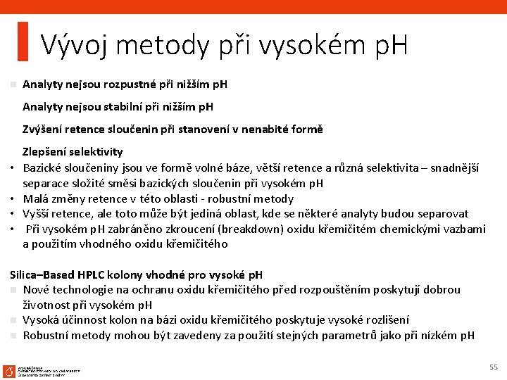 Vývoj metody při vysokém p. H n Analyty nejsou rozpustné při nižším p. H