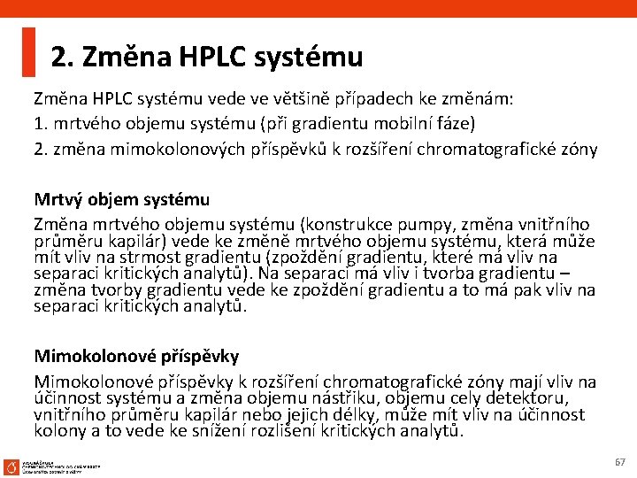 2. Změna HPLC systému vede ve většině případech ke změnám: 1. mrtvého objemu systému