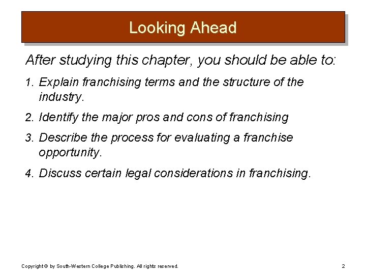 Looking Ahead After studying this chapter, you should be able to: 1. Explain franchising