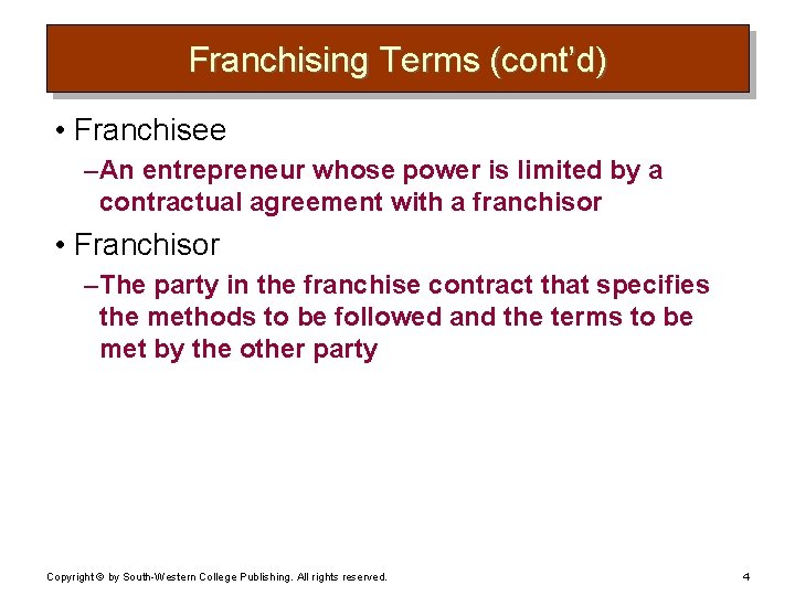 Franchising Terms (cont’d) • Franchisee – An entrepreneur whose power is limited by a