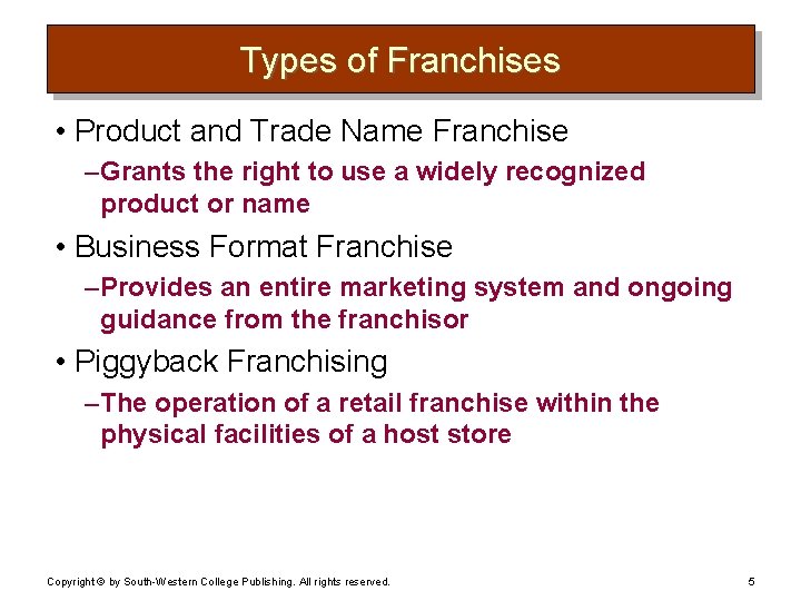 Types of Franchises • Product and Trade Name Franchise – Grants the right to