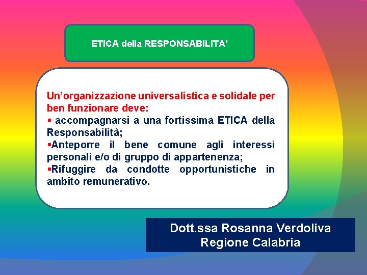ETICA della RESPONSABILITA’ Un’organizzazione universalistica e solidale per ben funzionare deve: § accompagnarsi a