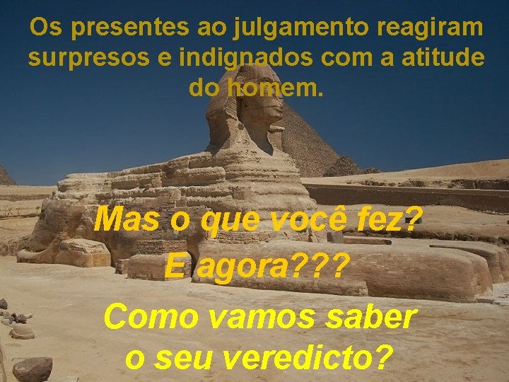 Os presentes ao julgamento reagiram surpresos e indignados com a atitude do homem. Mas