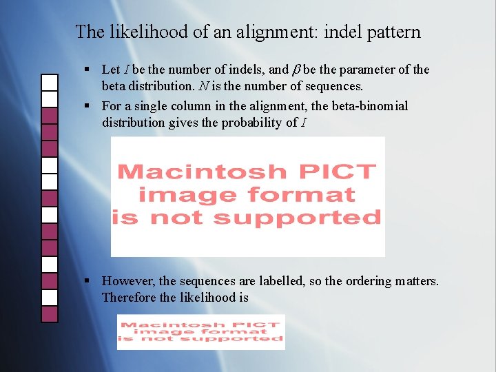 The likelihood of an alignment: indel pattern § Let I be the number of