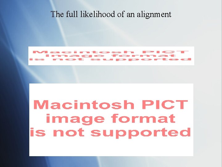 The full likelihood of an alignment 