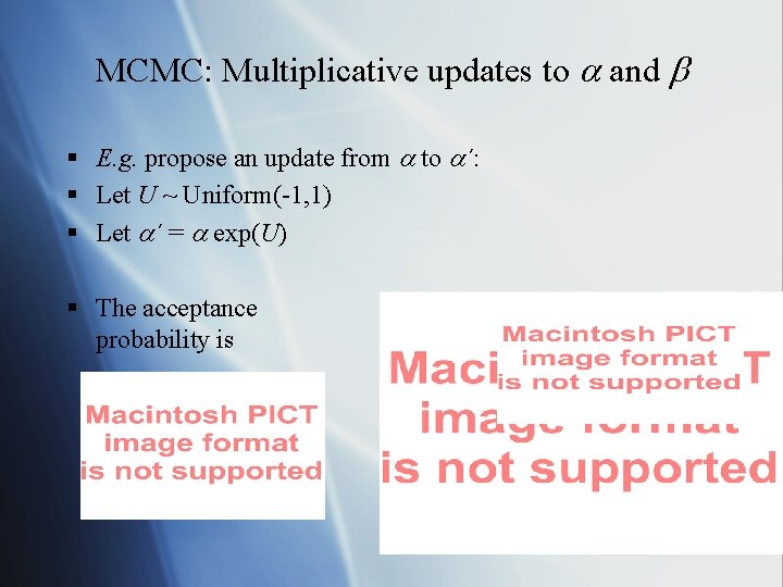 MCMC: Multiplicative updates to and § E. g. propose an update from to ´: