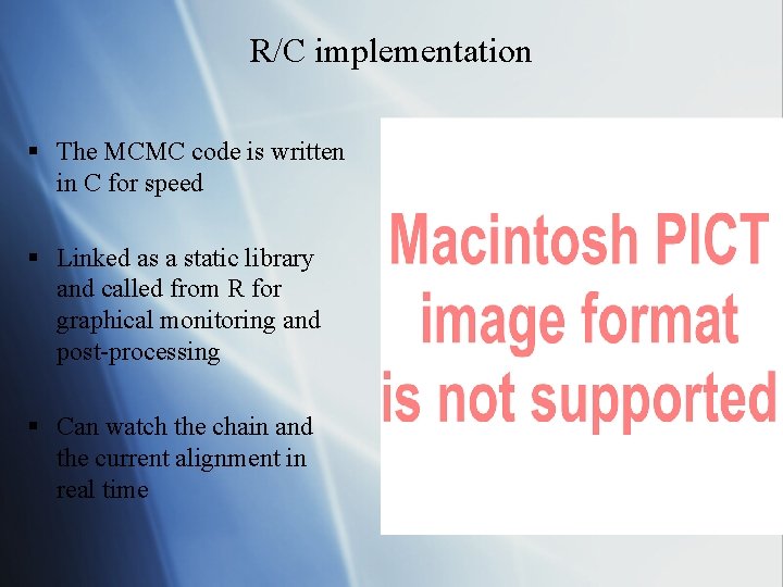 R/C implementation § The MCMC code is written in C for speed § Linked