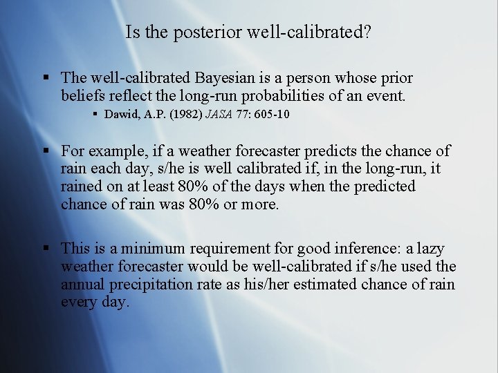 Is the posterior well-calibrated? § The well-calibrated Bayesian is a person whose prior beliefs