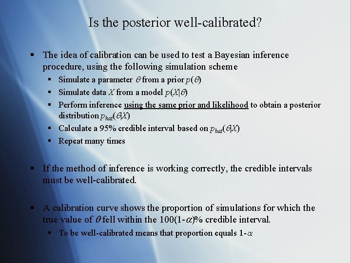 Is the posterior well-calibrated? § The idea of calibration can be used to test