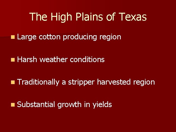 The High Plains of Texas n Large cotton producing region n Harsh weather conditions