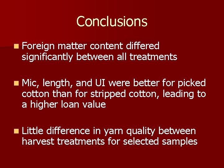 Conclusions n Foreign matter content differed significantly between all treatments n Mic, length, and