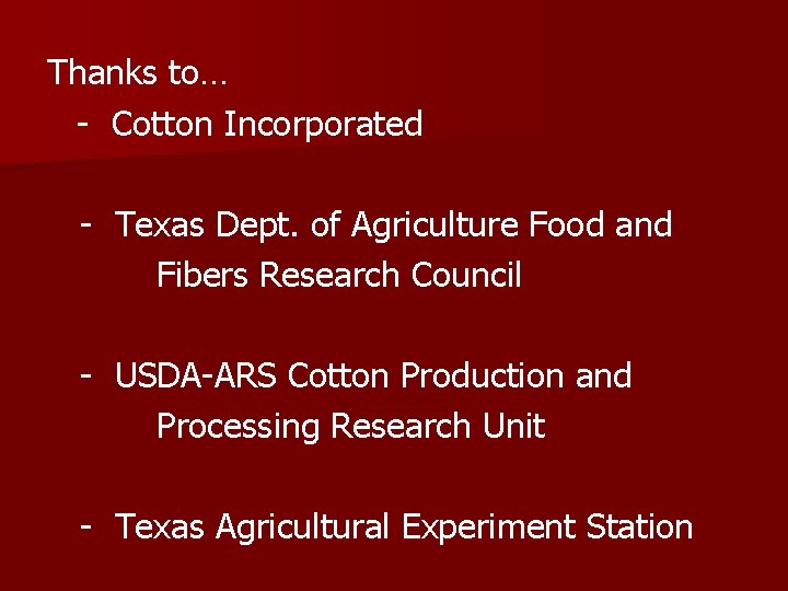 Thanks to… - Cotton Incorporated - Texas Dept. of Agriculture Food and Fibers Research