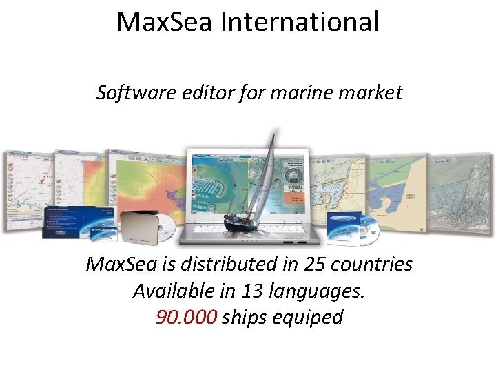 Max. Sea International Software editor for marine market Max. Sea is distributed in 25