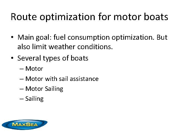 Route optimization for motor boats • Main goal: fuel consumption optimization. But also limit