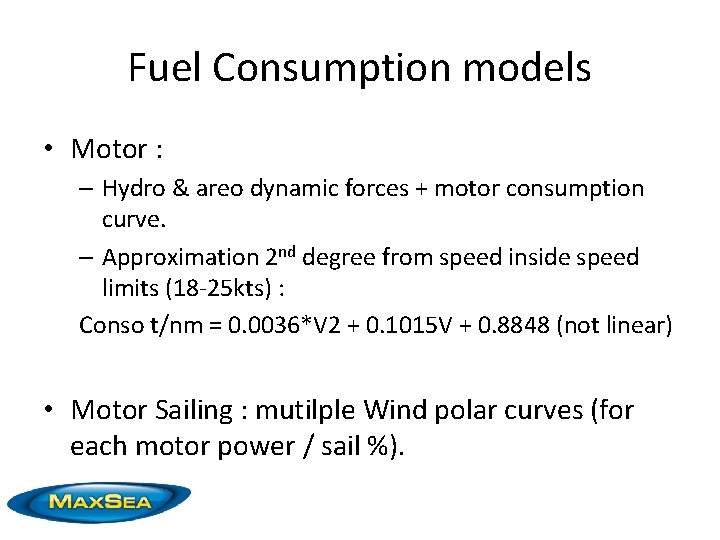 Fuel Consumption models • Motor : – Hydro & areo dynamic forces + motor