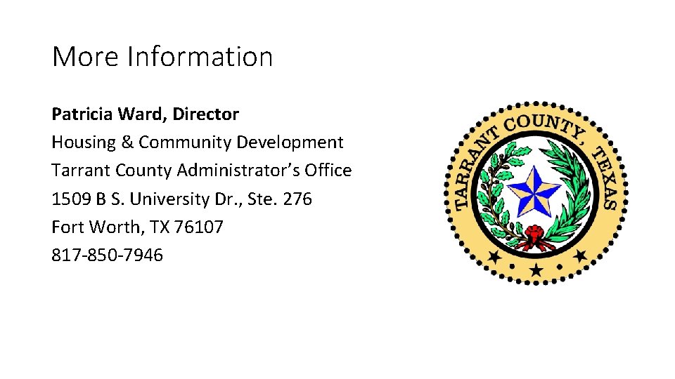 More Information Patricia Ward, Director Housing & Community Development Tarrant County Administrator’s Office 1509