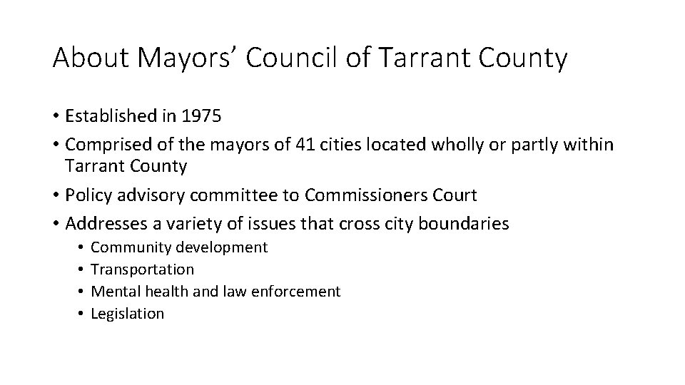 About Mayors’ Council of Tarrant County • Established in 1975 • Comprised of the