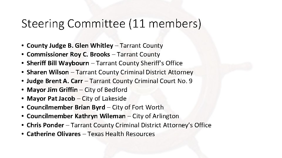 Steering Committee (11 members) • • • County Judge B. Glen Whitley – Tarrant