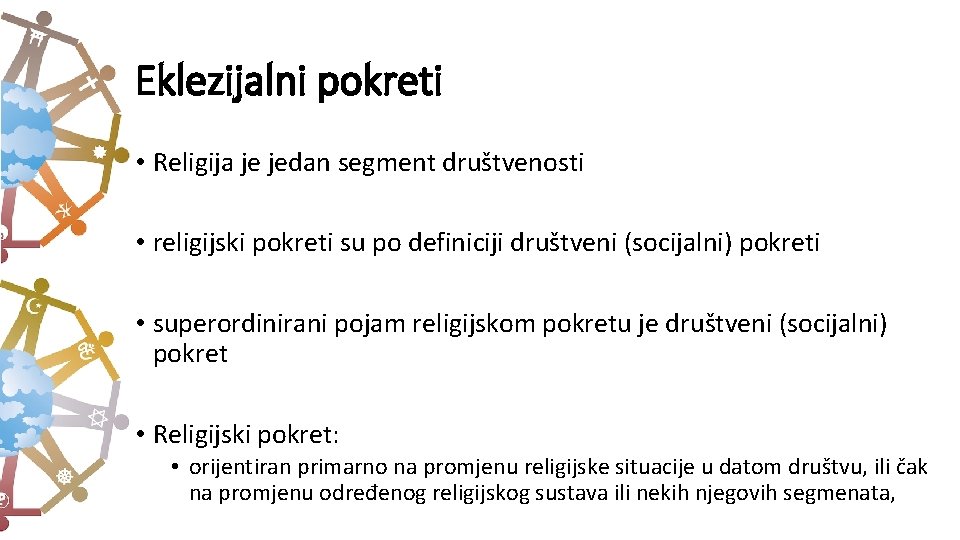 Eklezijalni pokreti • Religija je jedan segment društvenosti • religijski pokreti su po definiciji