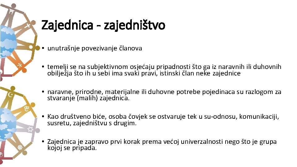 Zajednica - zajedništvo • unutrašnje povezivanje članova • temelji se na subjektivnom osjećaju pripadnosti