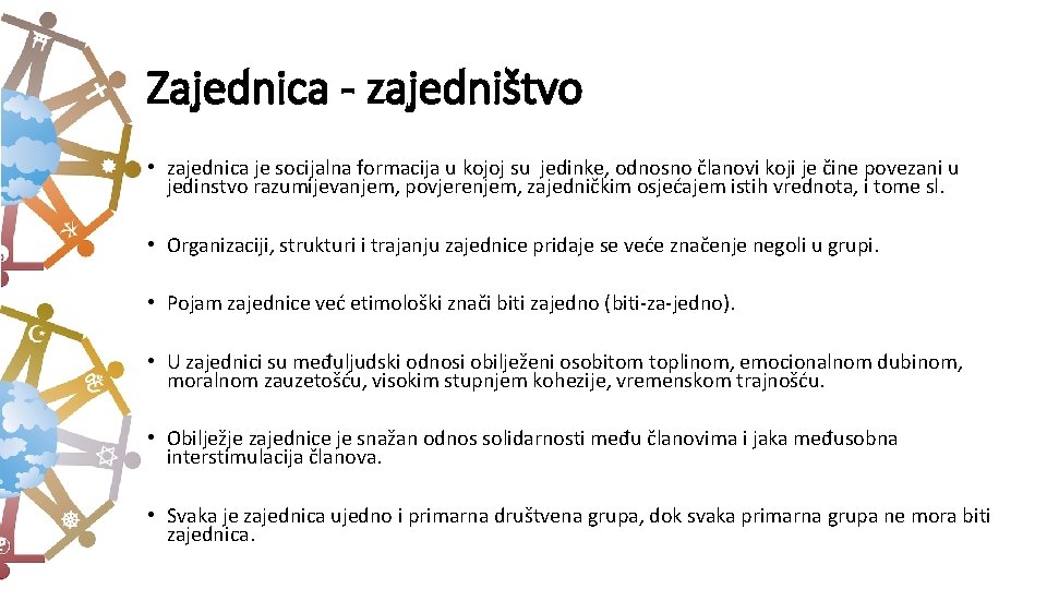 Zajednica - zajedništvo • zajednica je socijalna formacija u kojoj su jedinke, odnosno članovi