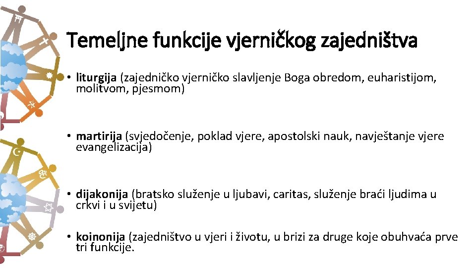 Temeljne funkcije vjerničkog zajedništva • liturgija (zajedničko vjerničko slavljenje Boga obredom, euharistijom, molitvom, pjesmom)