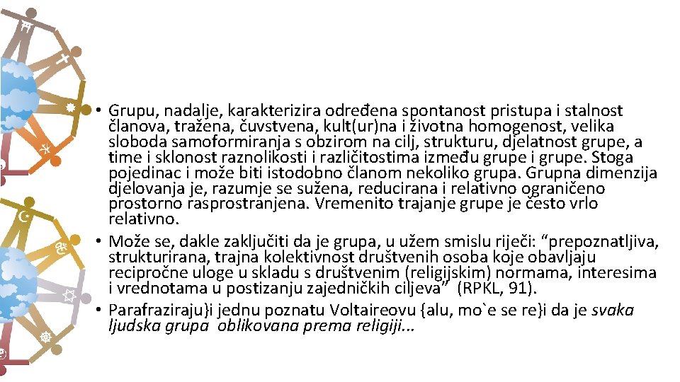  • Grupu, nadalje, karakterizira određena spontanost pristupa i stalnost članova, tražena, čuvstvena, kult(ur)na