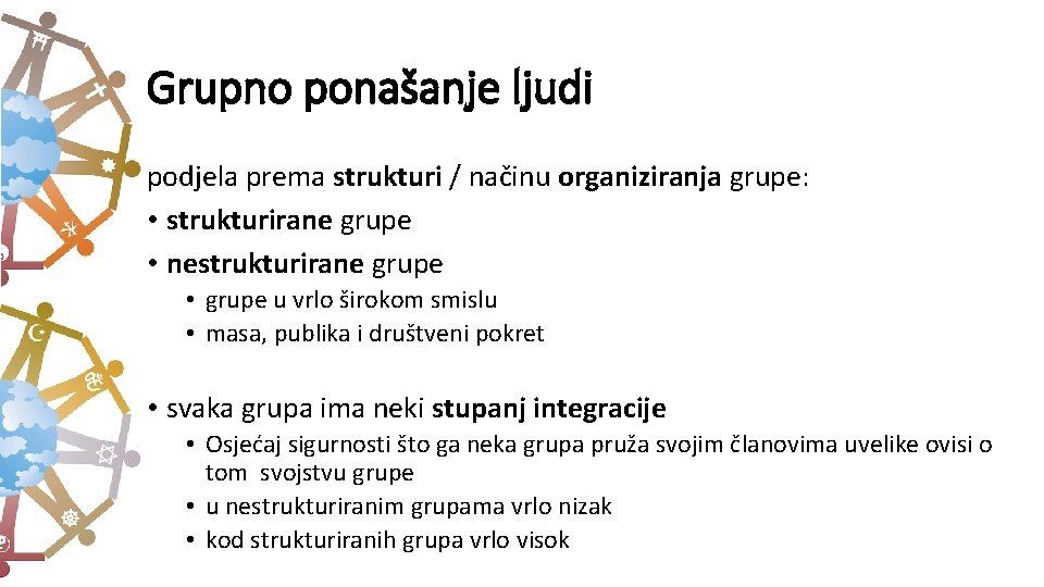 Grupno ponašanje ljudi podjela prema strukturi / načinu organiziranja grupe: • strukturirane grupe •