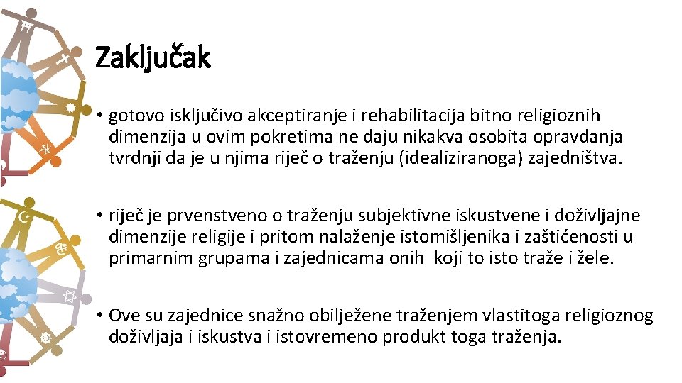 Zaključak • gotovo isključivo akceptiranje i rehabilitacija bitno religioznih dimenzija u ovim pokretima ne