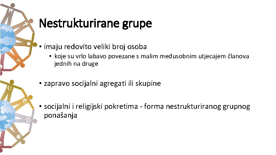 Nestrukturirane grupe • imaju redovito veliki broj osoba • koje su vrlo labavo povezane