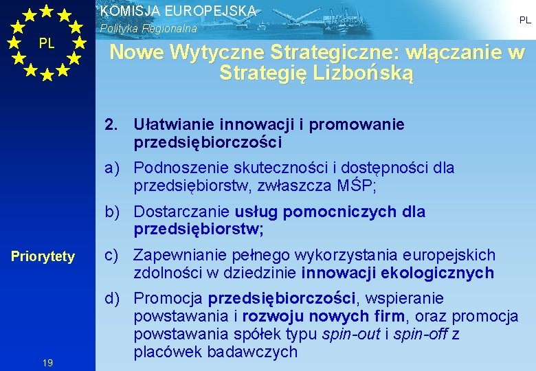 KOMISJA EUROPEJSKA Polityka Regionalna PL Nowe Wytyczne Strategiczne: włączanie w Strategię Lizbońską 2. Ułatwianie