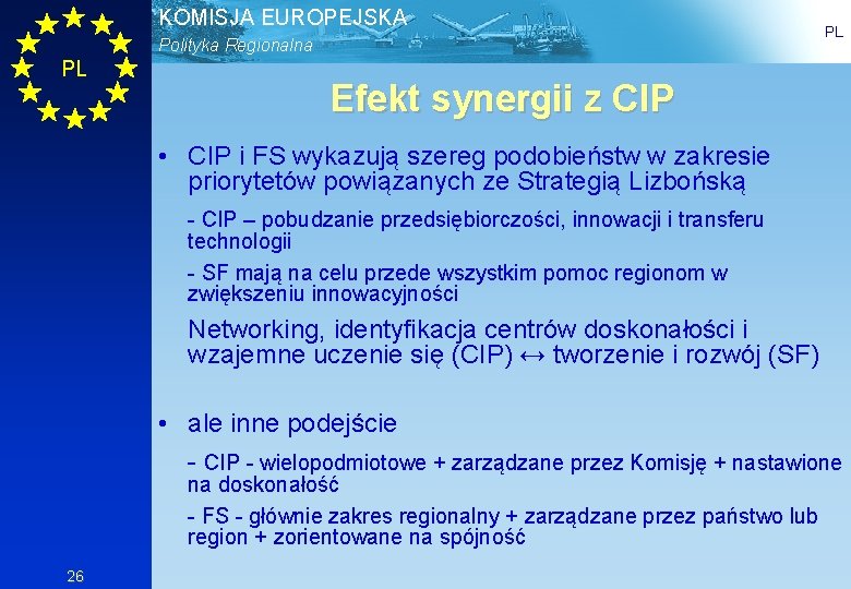 KOMISJA EUROPEJSKA Polityka Regionalna PL PL Efekt synergii z CIP • CIP i FS