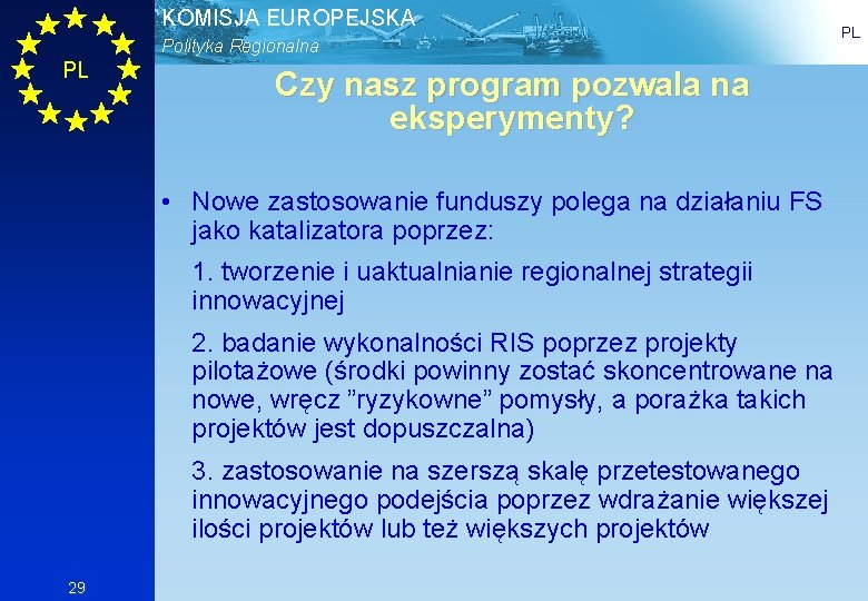 KOMISJA EUROPEJSKA Polityka Regionalna PL Czy nasz program pozwala na eksperymenty? • Nowe zastosowanie