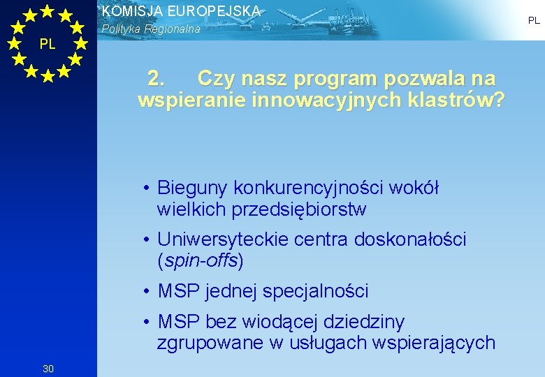 KOMISJA EUROPEJSKA Polityka Regionalna PL 2. Czy nasz program pozwala na wspieranie innowacyjnych klastrów?