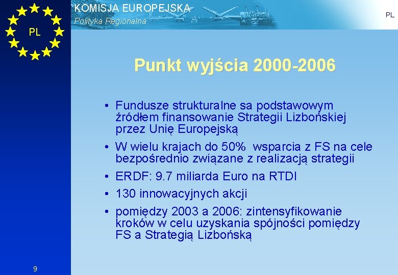 KOMISJA EUROPEJSKA Polityka Regionalna PL Punkt wyjścia 2000 -2006 • Fundusze strukturalne sa podstawowym