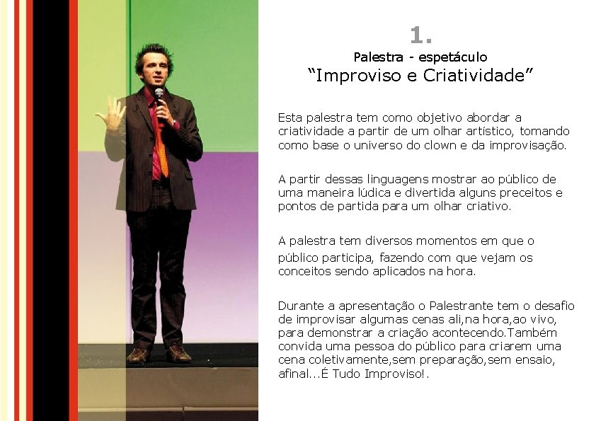 1. Palestra - espetáculo “Improviso e Criatividade” Esta palestra tem como objetivo abordar a