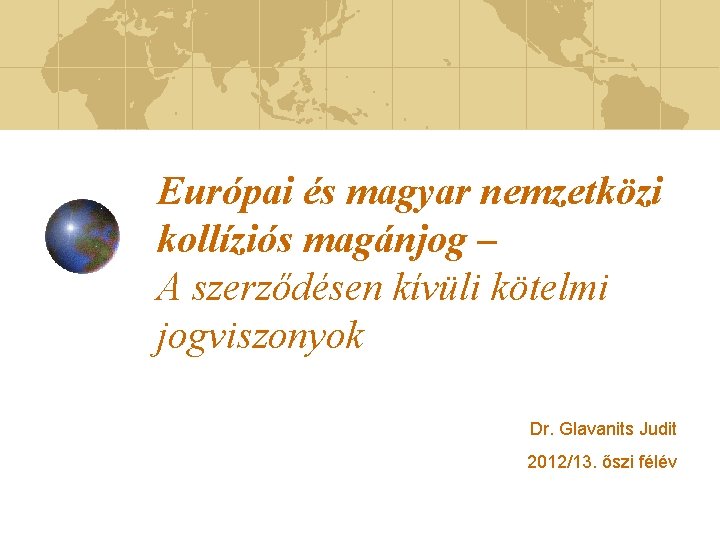 Európai és magyar nemzetközi kollíziós magánjog – A szerződésen kívüli kötelmi jogviszonyok Dr. Glavanits